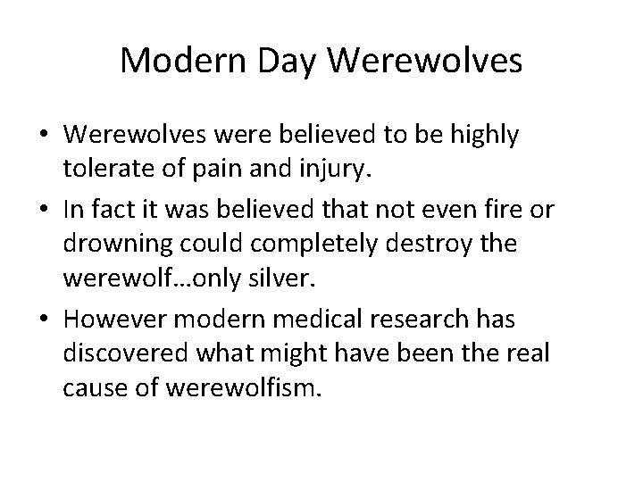 Modern Day Werewolves • Werewolves were believed to be highly tolerate of pain and