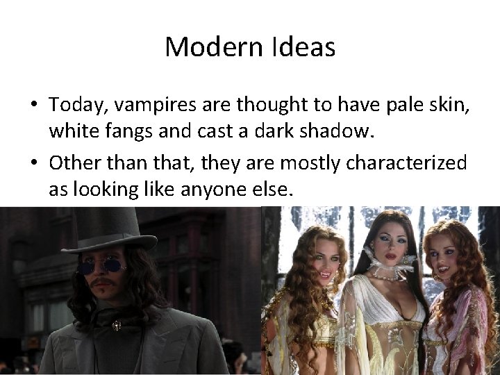 Modern Ideas • Today, vampires are thought to have pale skin, white fangs and