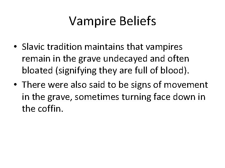 Vampire Beliefs • Slavic tradition maintains that vampires remain in the grave undecayed and