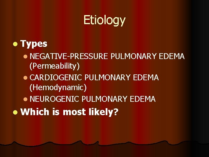 Etiology l Types l NEGATIVE-PRESSURE PULMONARY EDEMA (Permeability) l CARDIOGENIC PULMONARY EDEMA (Hemodynamic) l