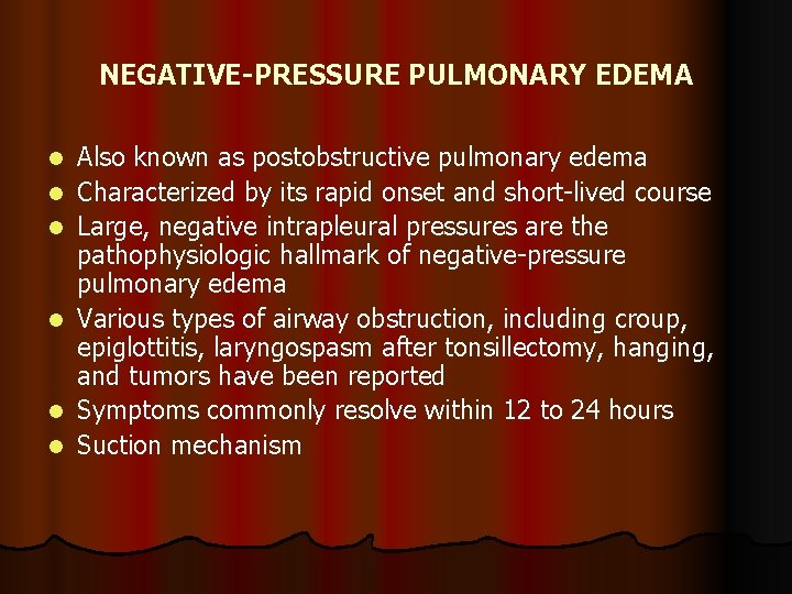 NEGATIVE-PRESSURE PULMONARY EDEMA l l l Also known as postobstructive pulmonary edema Characterized by