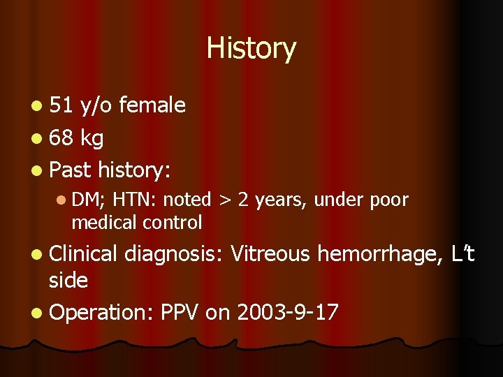 History l 51 y/o female l 68 kg l Past history: l DM; HTN: