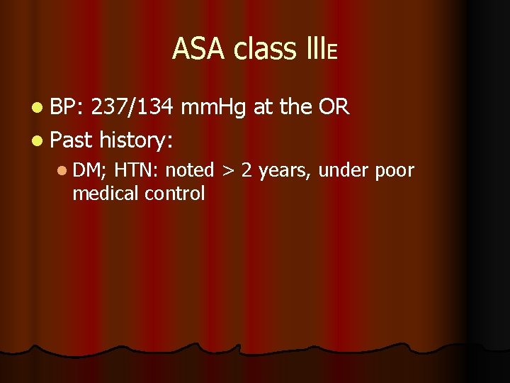 ASA class lll. E l BP: 237/134 mm. Hg at the OR l Past