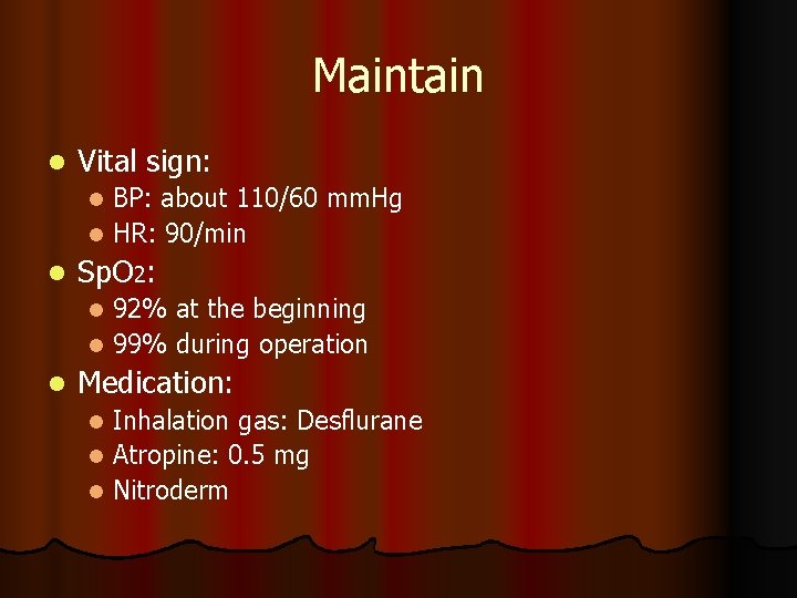 Maintain l Vital sign: BP: about 110/60 mm. Hg l HR: 90/min l l