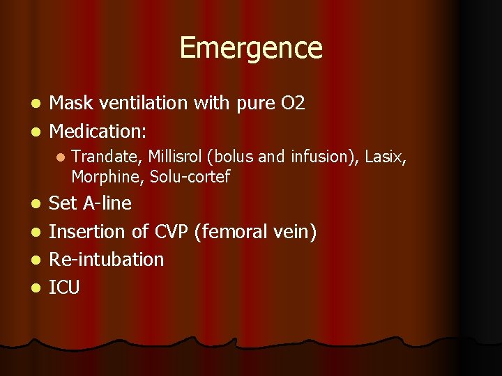 Emergence Mask ventilation with pure O 2 l Medication: l l Trandate, Millisrol (bolus