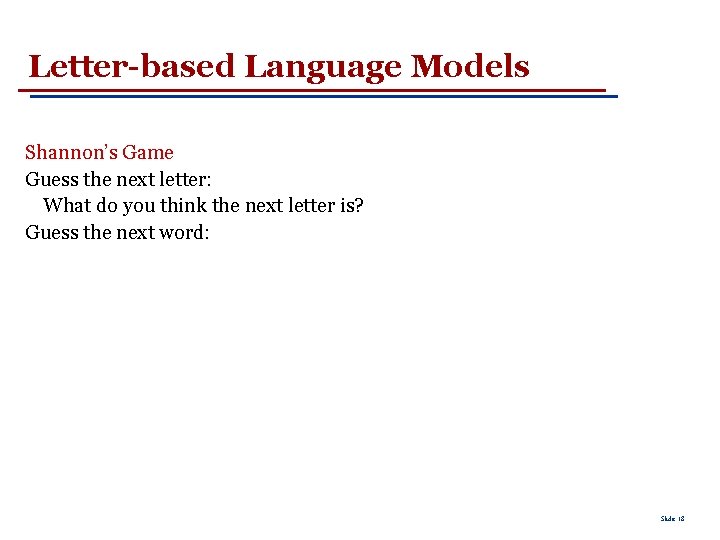 Letter-based Language Models Shannon’s Game Guess the next letter: What do you think the