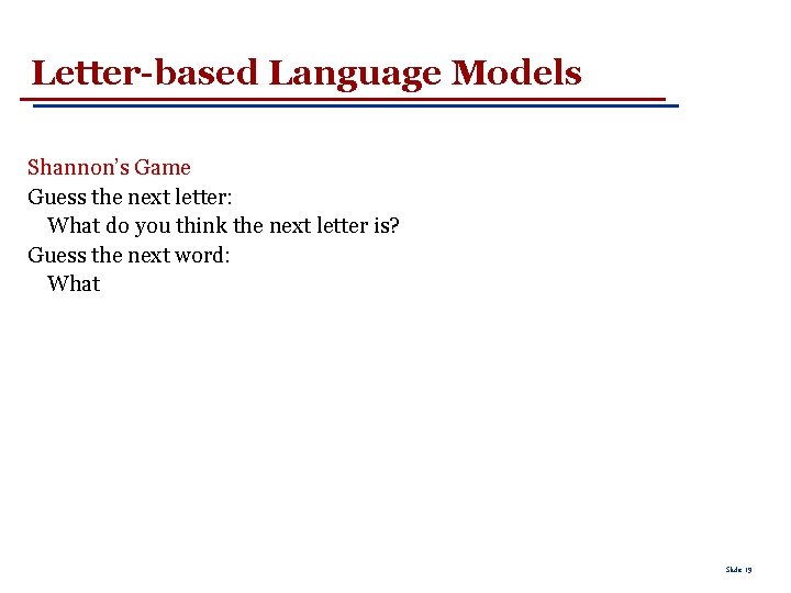 Letter-based Language Models Shannon’s Game Guess the next letter: What do you think the