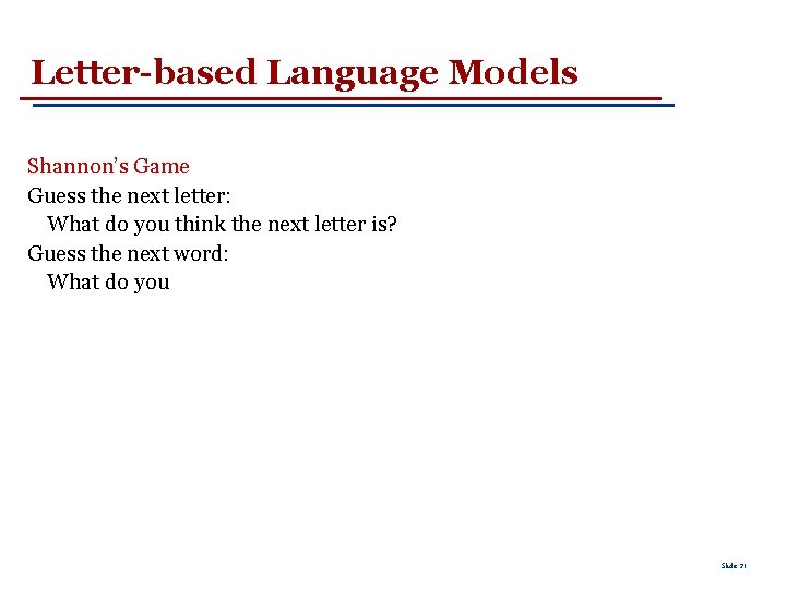 Letter-based Language Models Shannon’s Game Guess the next letter: What do you think the