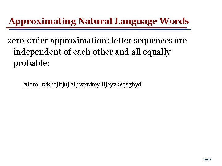 Approximating Natural Language Words zero-order approximation: letter sequences are independent of each other and