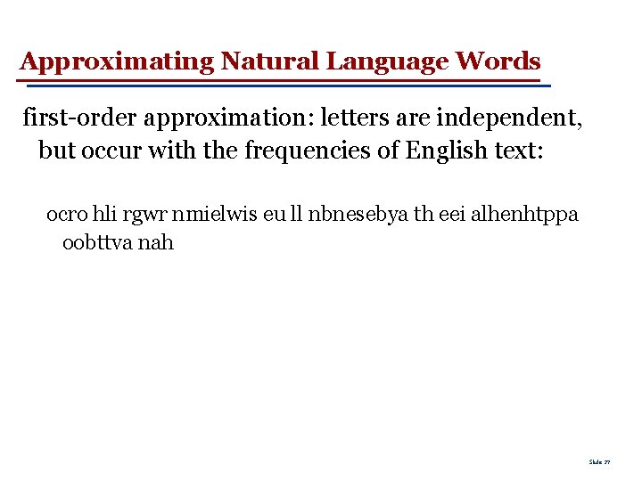 Approximating Natural Language Words first-order approximation: letters are independent, but occur with the frequencies