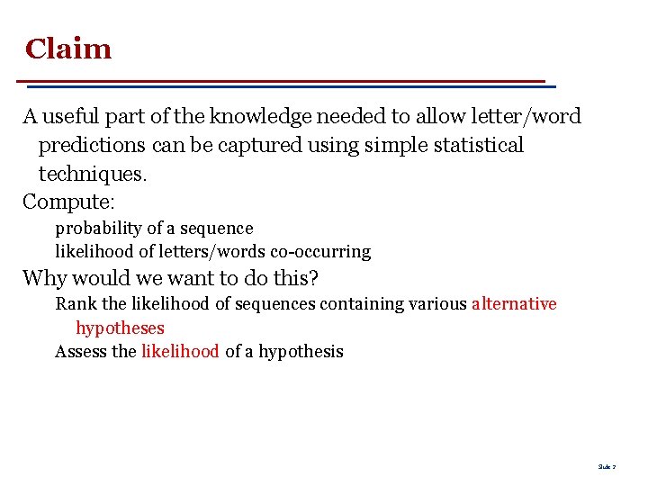 Claim A useful part of the knowledge needed to allow letter/word predictions can be