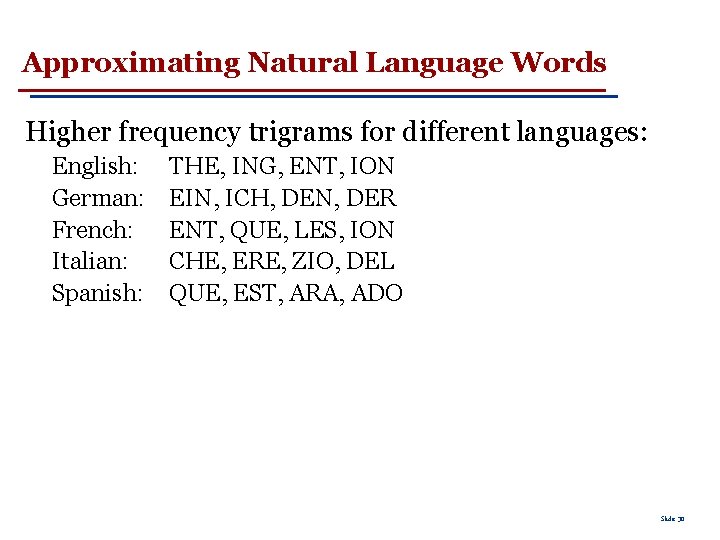 Approximating Natural Language Words Higher frequency trigrams for different languages: English: German: French: Italian: