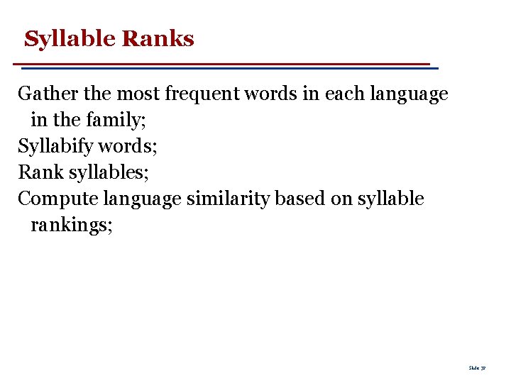 Syllable Ranks Gather the most frequent words in each language in the family; Syllabify