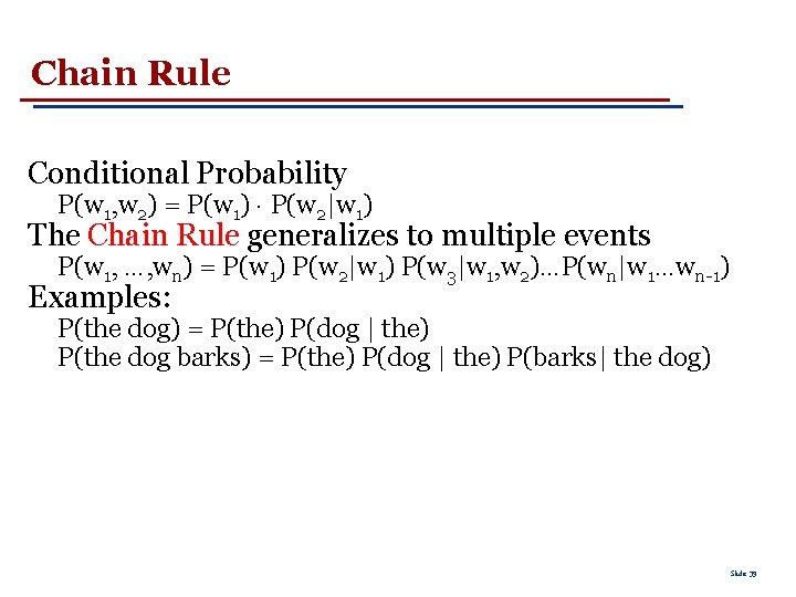 Chain Rule Conditional Probability P(w 1, w 2) = P(w 1) · P(w 2|w