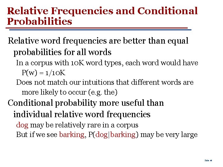 Relative Frequencies and Conditional Probabilities Relative word frequencies are better than equal probabilities for