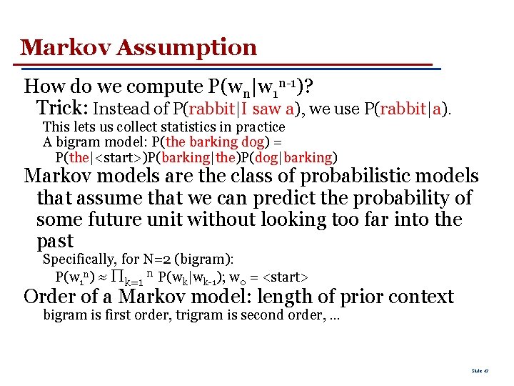 Markov Assumption How do we compute P(wn|w 1 n-1)? Trick: Instead of P(rabbit|I saw