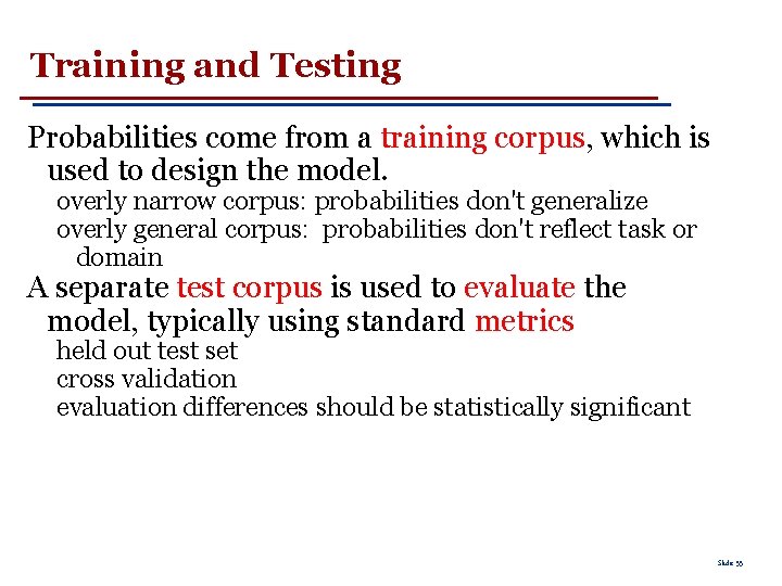 Training and Testing Probabilities come from a training corpus, which is used to design