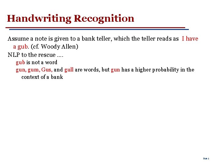 Handwriting Recognition Assume a note is given to a bank teller, which the teller