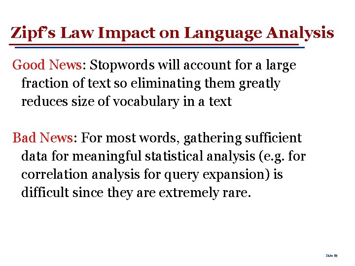 Zipf’s Law Impact on Language Analysis Good News: Stopwords will account for a large