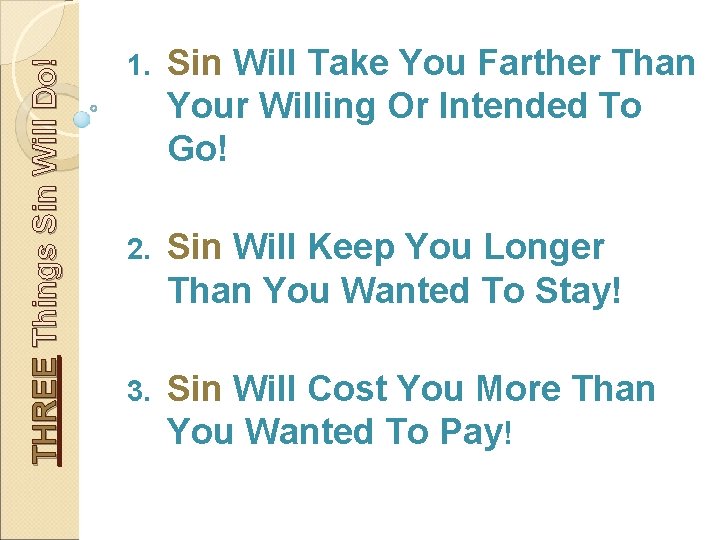 THREE Things Sin Will Do! 1. Sin Will Take You Farther Than Your Willing