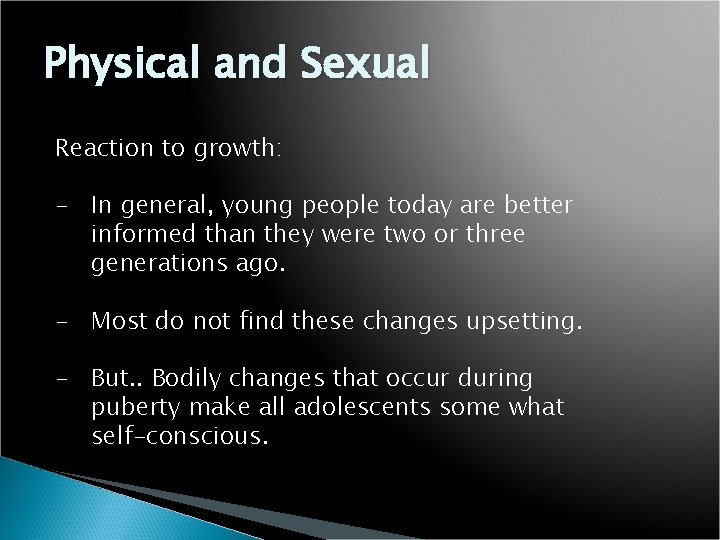 Physical and Sexual Reaction to growth: - In general, young people today are better