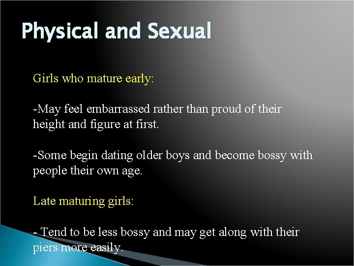 Physical and Sexual Girls who mature early: -May feel embarrassed rather than proud of