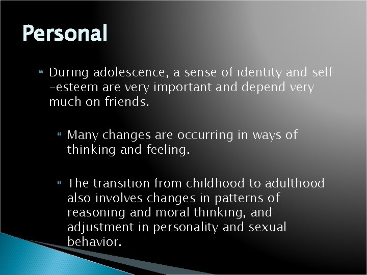 Personal During adolescence, a sense of identity and self -esteem are very important and