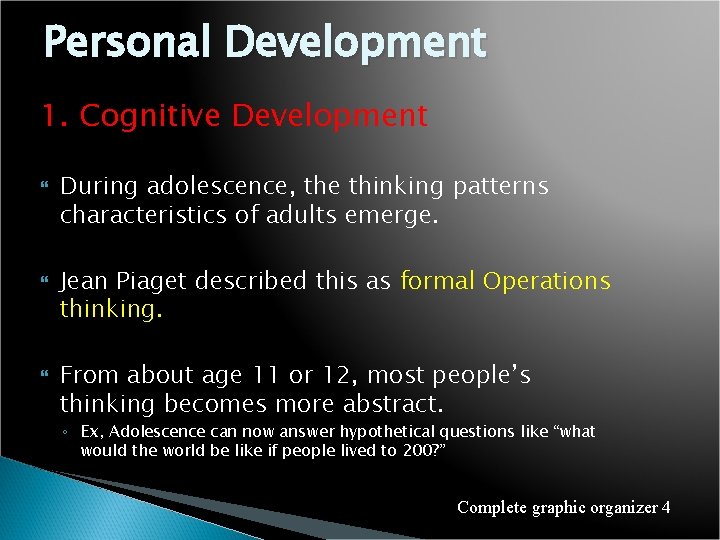 Personal Development 1. Cognitive Development During adolescence, the thinking patterns characteristics of adults emerge.