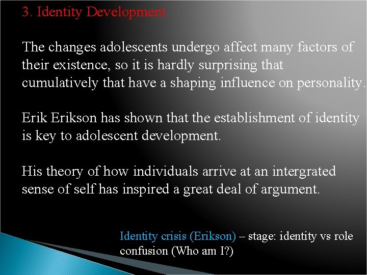 3. Identity Development The changes adolescents undergo affect many factors of their existence, so