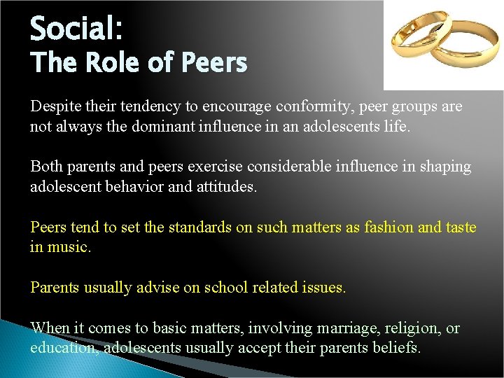 Social: The Role of Peers Despite their tendency to encourage conformity, peer groups are