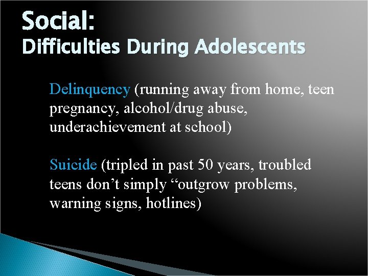 Social: Difficulties During Adolescents Delinquency (running away from home, teen pregnancy, alcohol/drug abuse, underachievement