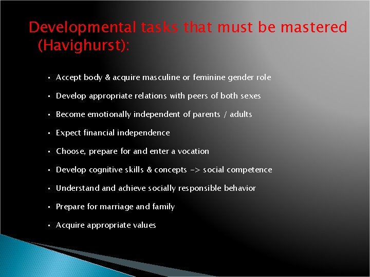 Developmental tasks that must be mastered (Havighurst): • Accept body & acquire masculine or