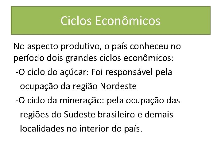 Ciclos Econômicos No aspecto produtivo, o país conheceu no período dois grandes ciclos econômicos: