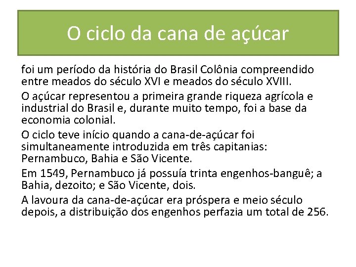 O ciclo da cana de açúcar foi um período da história do Brasil Colônia