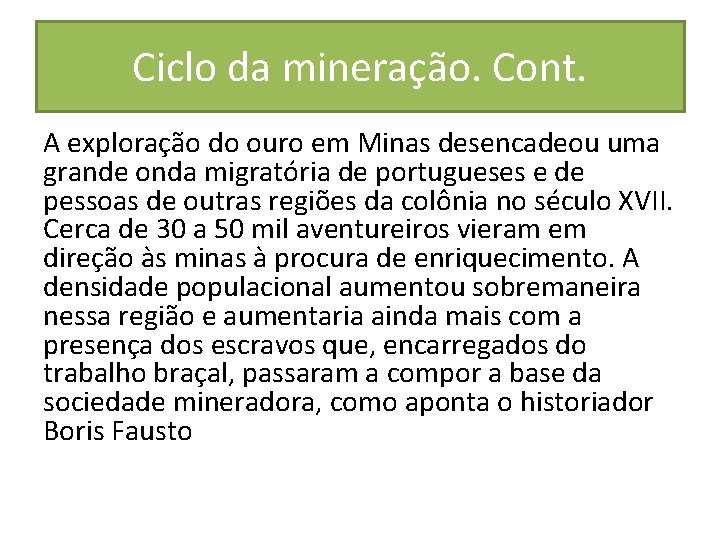 Ciclo da mineração. Cont. A exploração do ouro em Minas desencadeou uma grande onda