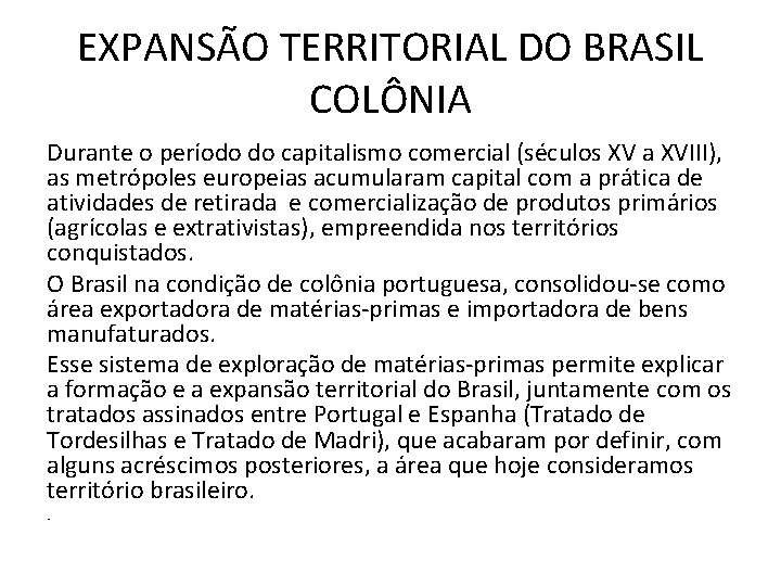  EXPANSÃO TERRITORIAL DO BRASIL COLÔNIA Durante o período do capitalismo comercial (séculos XV