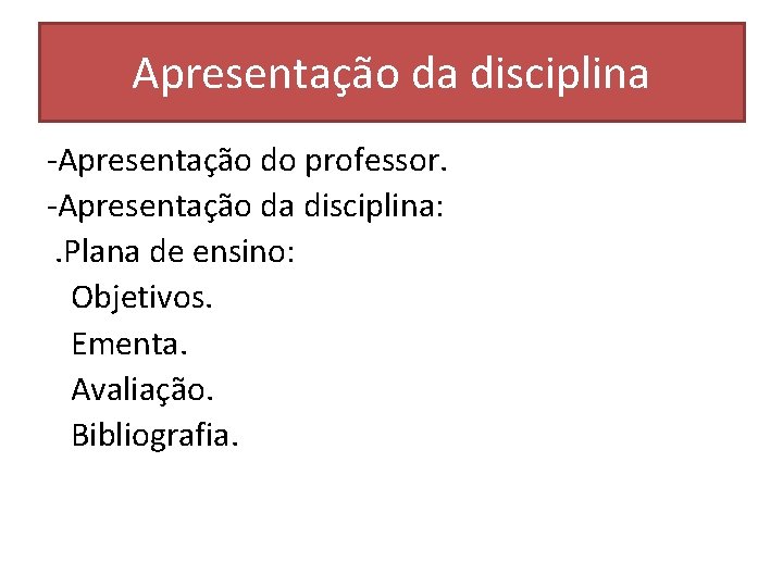 Apresentação da disciplina -Apresentação do professor. -Apresentação da disciplina: . Plana de ensino: Objetivos.