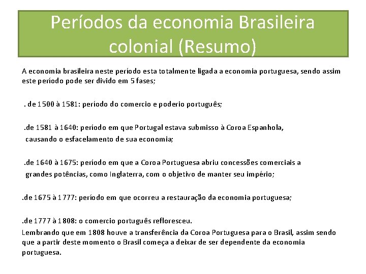 Períodos da economia Brasileira colonial (Resumo) A economia brasileira neste período esta totalmente ligada