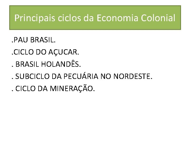 Principais ciclos da Economia Colonial . PAU BRASIL. . CICLO DO AÇUCAR. . BRASIL