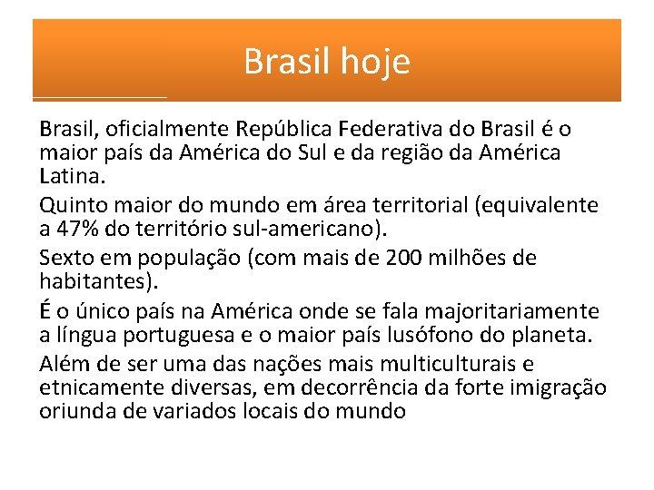 Brasil hoje Brasil, oficialmente República Federativa do Brasil é o maior país da América