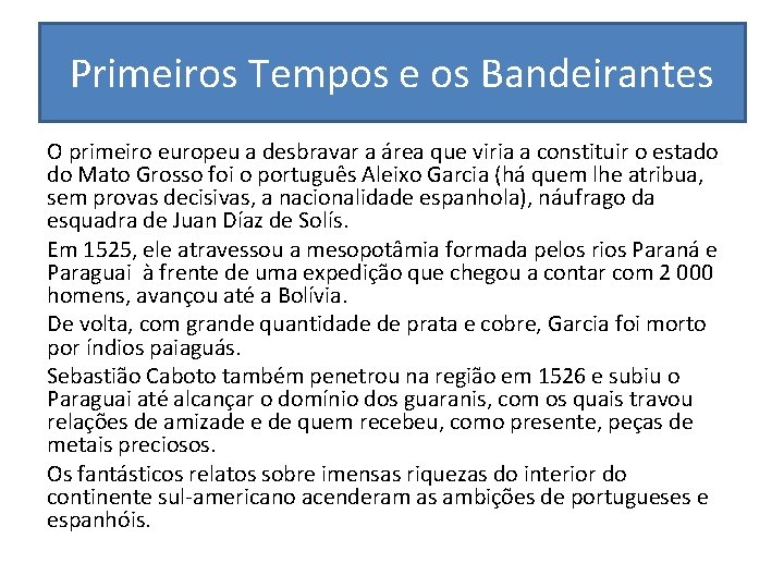 Primeiros Tempos e os Bandeirantes O primeiro europeu a desbravar a área que viria