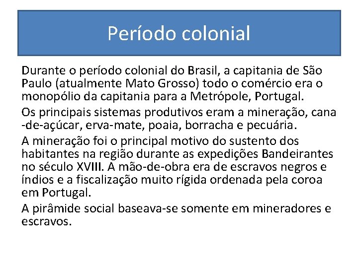 Período colonial Durante o período colonial do Brasil, a capitania de São Paulo (atualmente