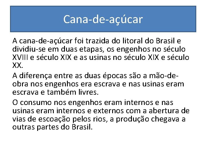 Cana-de-açúcar A cana-de-açúcar foi trazida do litoral do Brasil e dividiu-se em duas etapas,