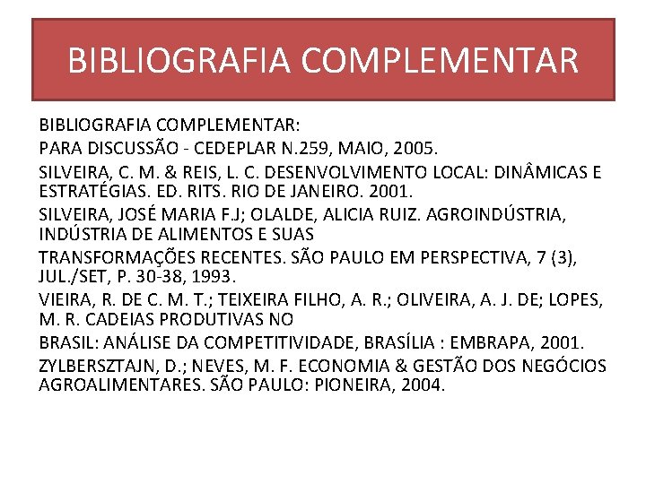 BIBLIOGRAFIA COMPLEMENTAR: PARA DISCUSSÃO - CEDEPLAR N. 259, MAIO, 2005. SILVEIRA, C. M. &