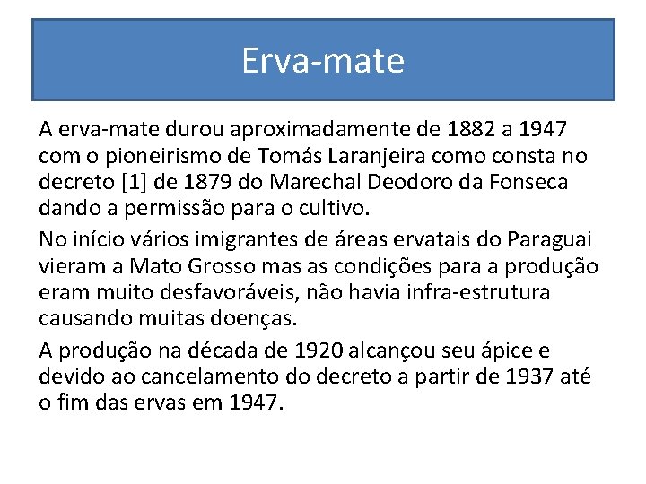 Erva-mate A erva-mate durou aproximadamente de 1882 a 1947 com o pioneirismo de Tomás