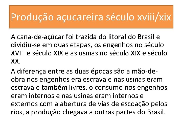 Produção açucareira século xviii/xix A cana-de-açúcar foi trazida do litoral do Brasil e dividiu-se