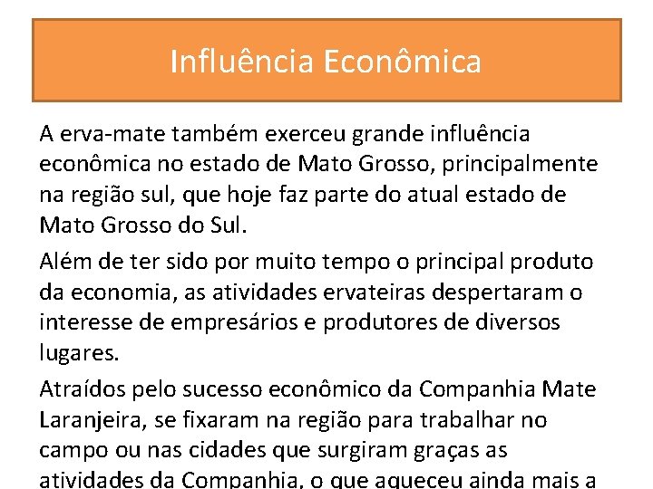 Influência Econômica A erva-mate também exerceu grande influência econômica no estado de Mato Grosso,