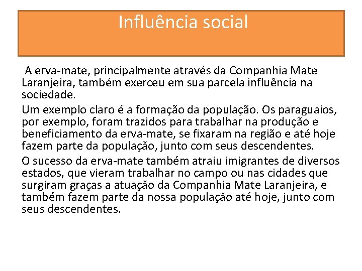  Influência social A erva-mate, principalmente através da Companhia Mate Laranjeira, também exerceu em