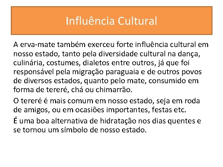 Influência Cultural A erva-mate também exerceu forte influência cultural em nosso estado, tanto pela