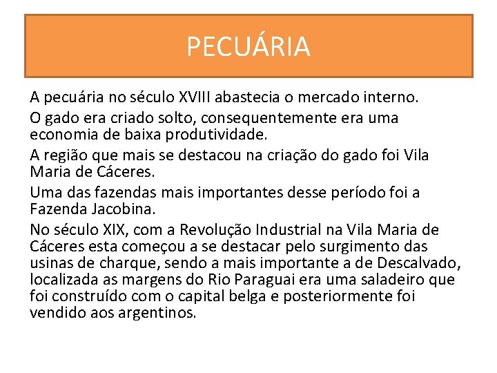 PECUÁRIA A pecuária no século XVIII abastecia o mercado interno. O gado era criado